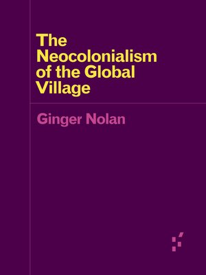 cover image of The Neocolonialism of the Global Village